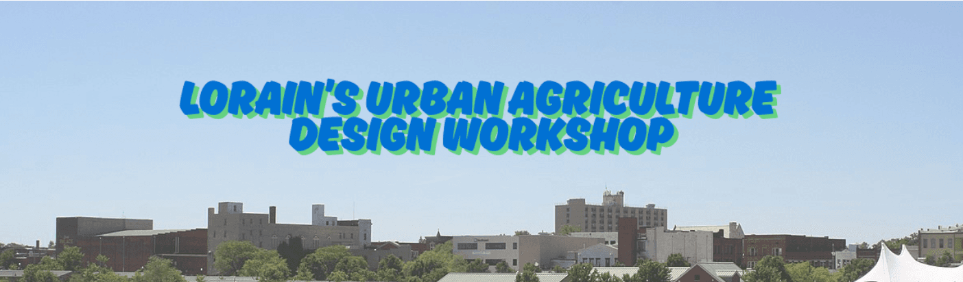 Lorain Urban Agriculture Design Workshop